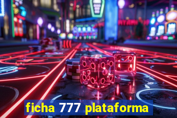 ficha 777 plataforma